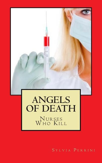 Angels Of Death: Nurses Who Kill