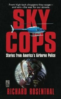 SKY COPS: STORIES FROM AMERICA'S AIRBORNE POLICE