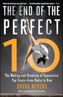 The End of the Perfect 10: The Making and Breaking of Gymnastics' Top Score —from Nadia to Now