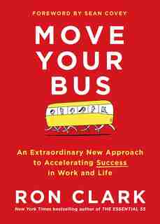 Move Your Bus: An Extraordinary New Approach to Accelerating Success in Work and Life by Ron Clark