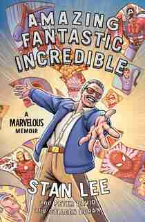 Amazing Fantastic Incredible: A Marvelous Memoir by Stan Lee