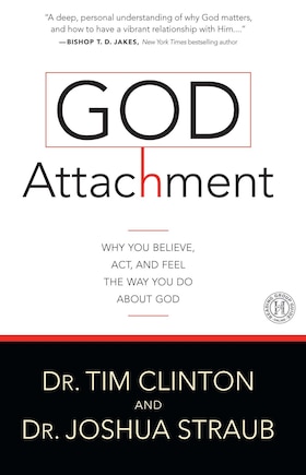 God Attachment: Why You Believe, Act, and Feel the Way You Do About God