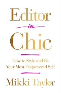 Editor in Chic: How to Style and Be Your Most Empowered Self