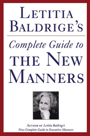 Letitia Baldrige's Complete Guide to the New Manners for the '90s: A Complete Guide to Etiquette