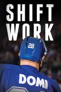 Shift Work: Autographed Edition by Tie Domi