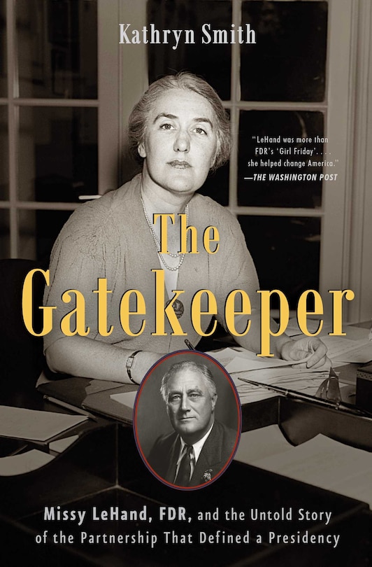 The Gatekeeper: Missy LeHand, FDR, and the Untold Story of the Partnership That Defined a Presidency