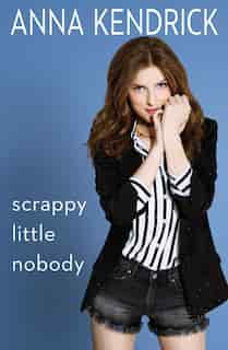 Scrappy Little Nobody by Anna Kendrick