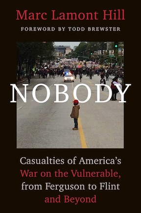 Nobody: Casualties Of America's War On The Vulnerable, From Ferguson To Flint And Beyond