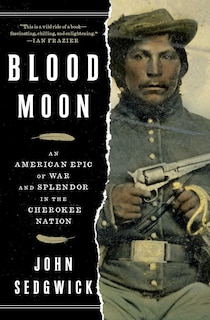 Blood Moon: An American Epic of War and Splendor in the Cherokee Nation