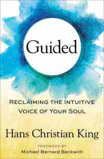 Guided: Reclaiming the Intuitive Voice of Your Soul by Hans Christian King