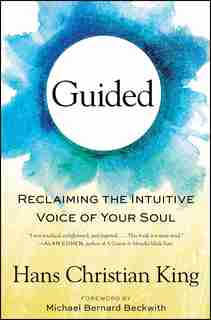 Guided: Reclaiming the Intuitive Voice of Your Soul by Hans Christian King