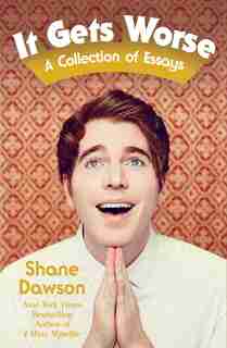 It Gets Worse: A Collection of Essays by Shane Dawson