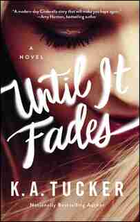 Until It Fades: A Novel by K.A. Tucker
