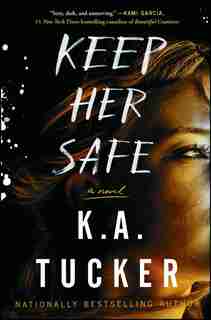 Keep Her Safe: A Novel by K.A. Tucker