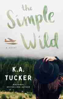 The Simple Wild: A Novel by K.A. Tucker