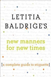 Letitia Baldrige's New Manners for New Times: A Complete Guide to Etiquette