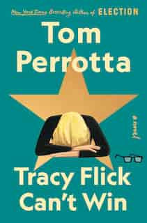 Tracy Flick Can't Win: A Novel by Tom Perrotta