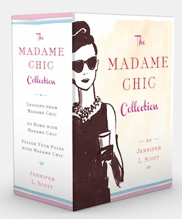 The Madame Chic Collection: Lessons from Madame Chic, At Home with Madame Chic, and Polish Your Poise with Madame Chic