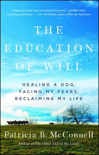 The Education of Will: Healing a Dog, Facing My Fears, Reclaiming My Life