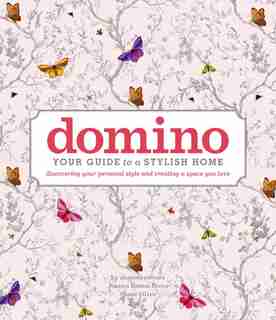 domino: Your Guide to a Stylish Home by Editors of domino