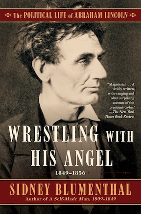 Wrestling With His Angel: The Political Life of Abraham Lincoln Vol. II, 1849-1856