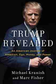 Trump Revealed: An American Journey of Ambition, Ego, Money, and Power by Michael Kranish