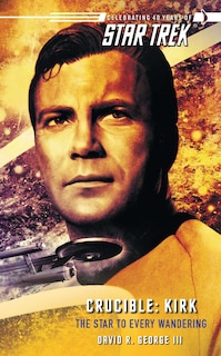 Front cover_Star Trek: The Original Series: Crucible: Kirk: The Star to Every Wandering