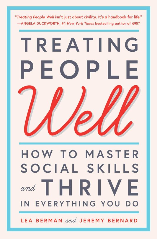 Treating People Well: How to Master Social Skills and Thrive in Everything You Do