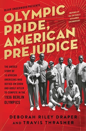 Olympic Pride, American Prejudice: The Untold Story of 18 African Americans Who Defied Jim Crow and Adolf Hitler to Compete in the 1936 Berlin Olympics