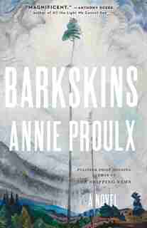 Barkskins: A Novel by Annie Proulx