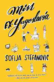 Miss Ex-Yugoslavia: A Memoir by Sofija Stefanovic