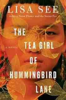 The Tea Girl of Hummingbird Lane: A Novel by Lisa See