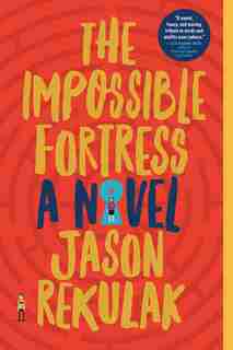 The Impossible Fortress: A Novel by Jason Rekulak