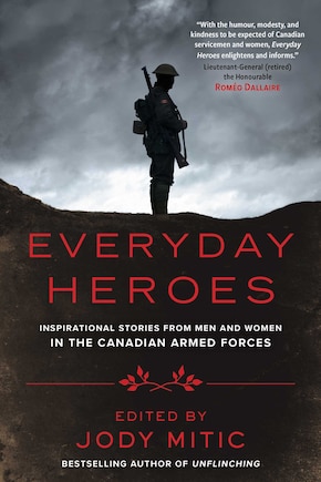 Everyday Heroes: Inspirational Stories from Men and Women in the Canadian Armed Forces