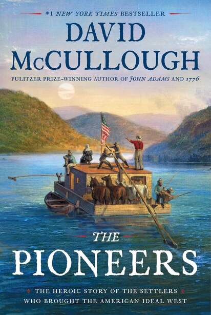 The Pioneers: The Heroic Story of the Settlers Who Brought the American Ideal West by David Mccullough