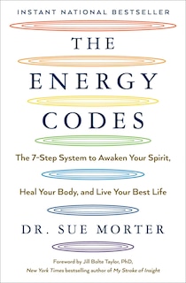 The Energy Codes: The 7-Step System to Awaken Your Spirit, Heal Your Body, and Live Your Best Life