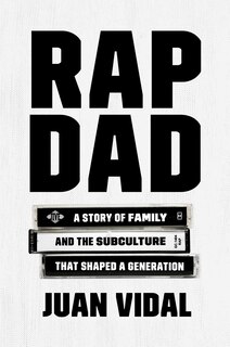 Rap Dad: A Story of Family and the Subculture That Shaped a Generation