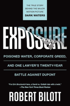 Exposure: Poisoned Water, Corporate Greed, And One Lawyer's Twenty-year Battle Against Dupont