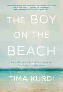 The Boy on the Beach: My Family's Escape from Syria and Our Hope for a New Home by Tima Kurdi