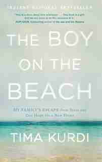 Boy on the Beach: My Family's Escape from Syria and Our Hope for a New Home by Tima Kurdi