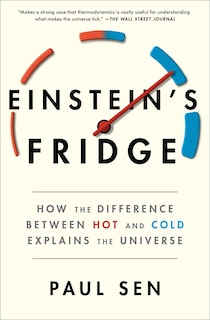 Einstein's Fridge: How The Difference Between Hot And Cold Explains The Universe