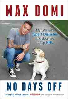 No Days Off: My Life with Type 1 Diabetes and Journey to the NHL by Max Domi