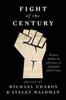 Fight Of The Century: Writers Reflect On 100 Years Of Landmark Aclu Cases de Michael Chabon