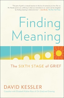 Finding Meaning: The Sixth Stage Of Grief