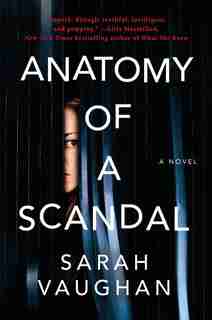 Anatomy of a Scandal: A Novel by Sarah Vaughan