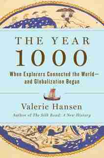 The Year 1000: When Explorers Connected the World—and Globalization Began by Valerie Hansen