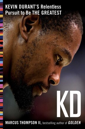 Kd: Kevin Durant's Relentless Pursuit To Be The Greatest