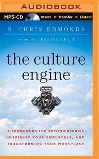 The Culture Engine: A Framework For Driving Results, Inspiring Your Employees, And Transforming Your Workplace