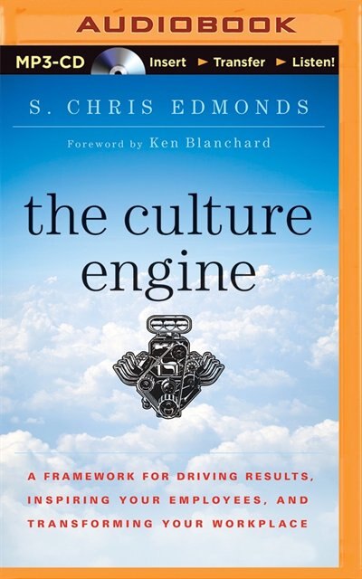 The Culture Engine: A Framework For Driving Results, Inspiring Your Employees, And Transforming Your Workplace