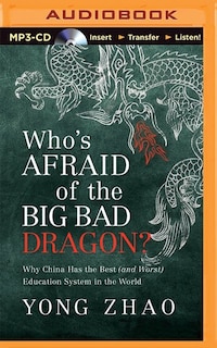 Who's Afraid Of The Big Bad Dragon?: Why China Has The Best (and Worst) Education System In The World